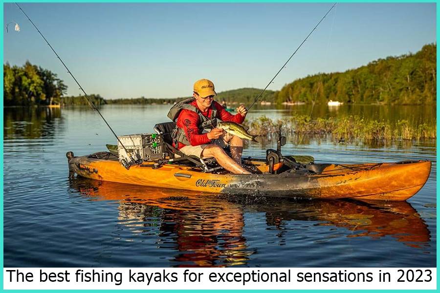 The best fishing kayaks for exceptional sensations in 2023