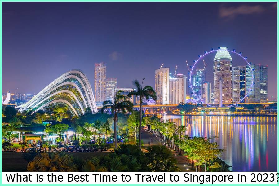 What is the Best Time to Travel to Singapore in 2023