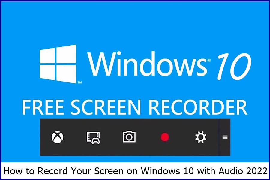 How to Record Your Screen on Windows 10 with Audio 2022