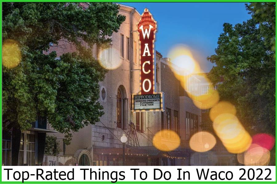 Top-Rated Things To Do In Waco 2022