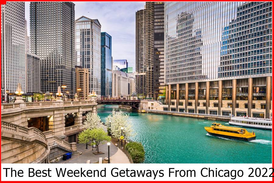 The Best Weekend Getaways From Chicago 2022