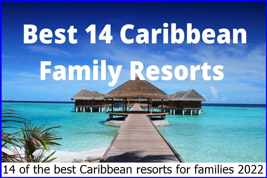 14 of the best Caribbean resorts for families 2022
