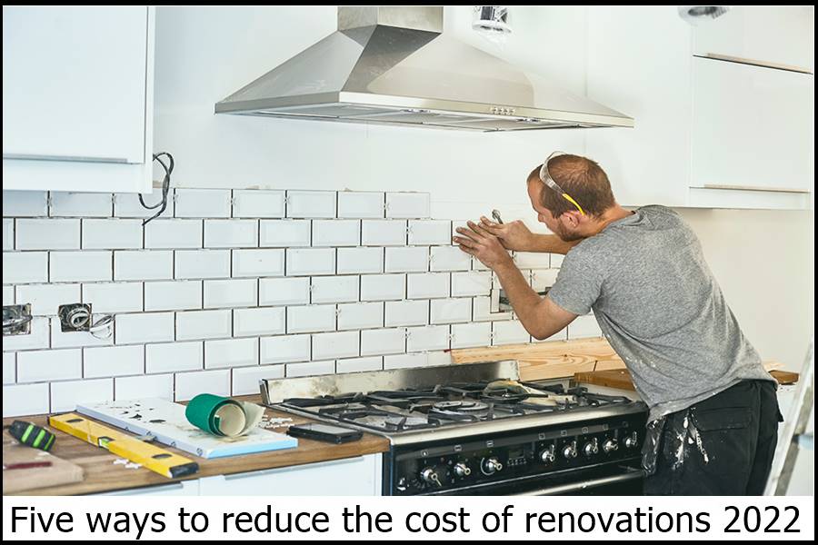 Five ways to reduce the cost of renovations 2022