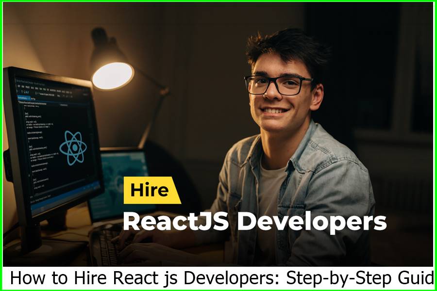 How to Hire React js Developers: Step-by-Step Guid