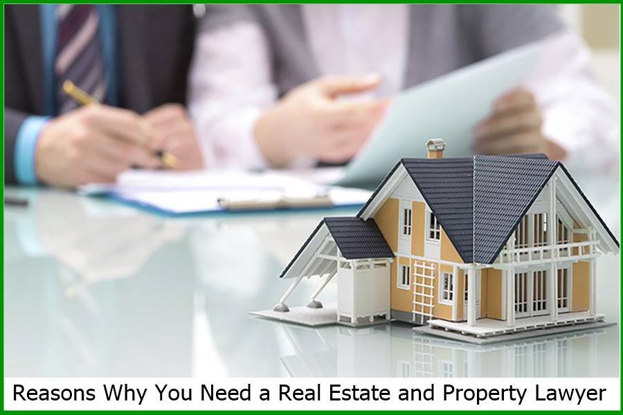  Reasons Why You Need a Real Estate and Property Lawyer