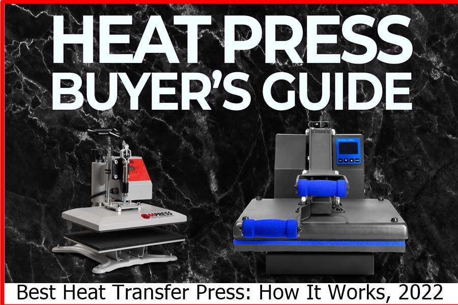 Best Heat Transfer Press: How It Works, 2022