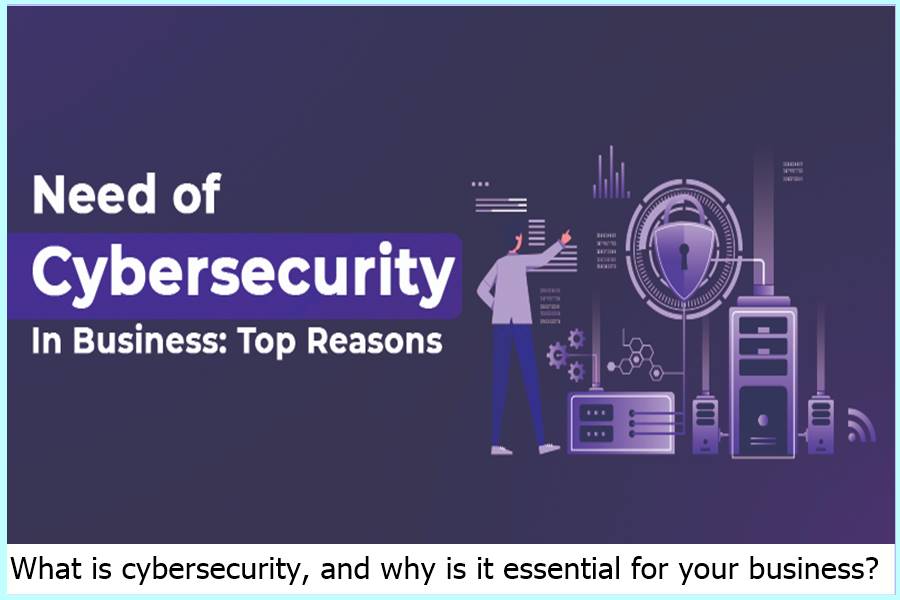 What is cybersecurity, and why is it essential for your business?