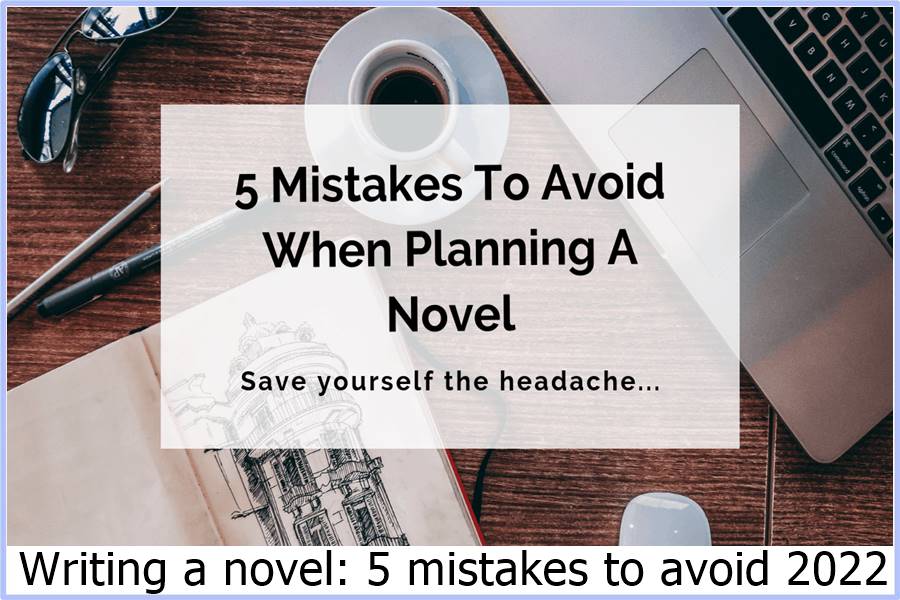 Writing a novel: 5 mistakes to avoid 2022