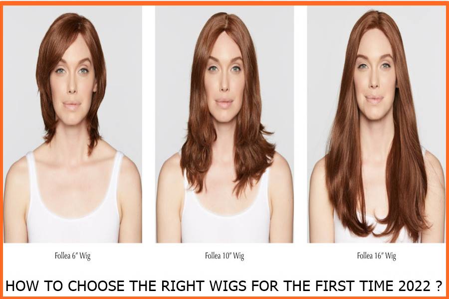 HOW TO CHOOSE THE RIGHT WIGS FOR THE FIRST TIME 2022 ?