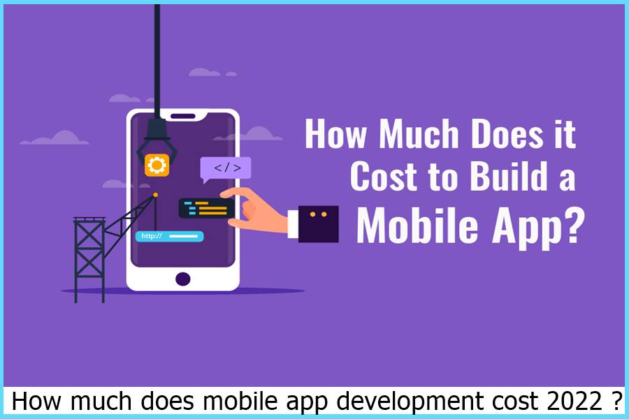 How much does mobile app development cost 2022 ?