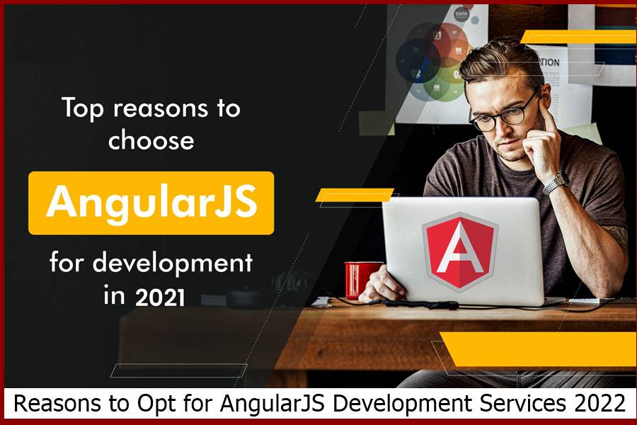 Reasons to Opt for AngularJS Development Services 2022