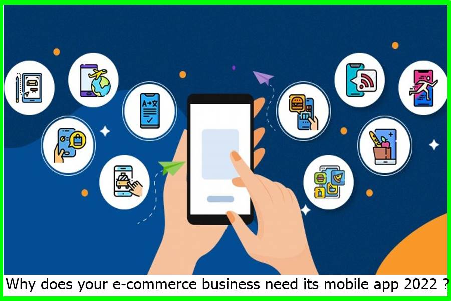 Why does your e-commerce business need its mobile app 2022 ?
