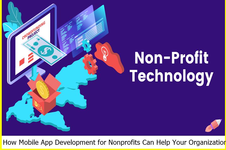 How Mobile App Development for Nonprofits Can Help Your Organization