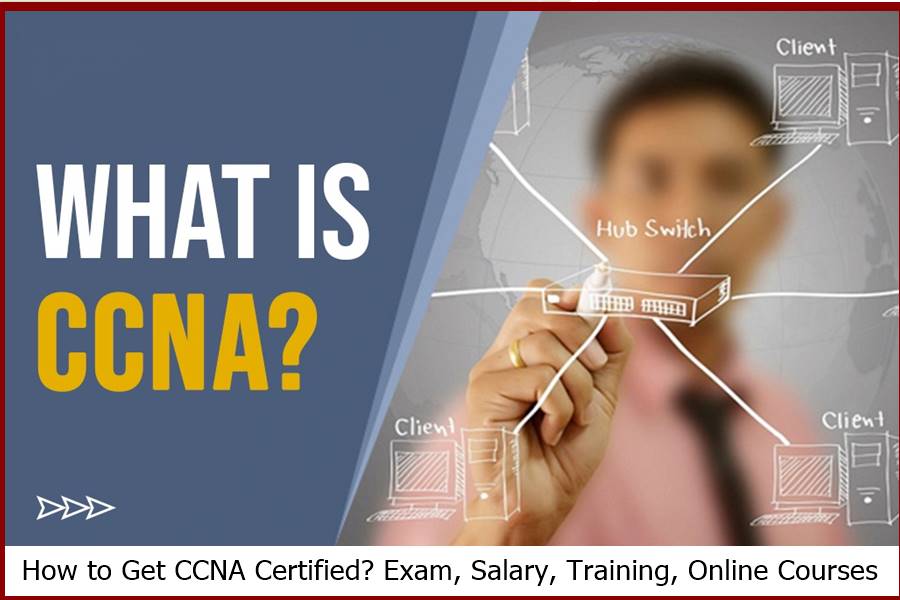 How to Get CCNA Certified? Exam, Salary, Training, Online Courses