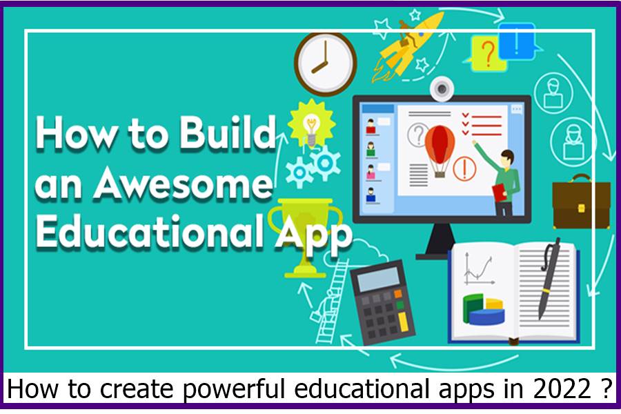  How to create powerful educational apps in 2022 ?