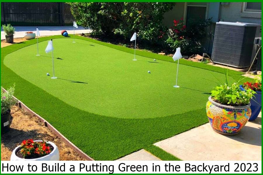 How to Build a Putting Green in the Backyard 2023