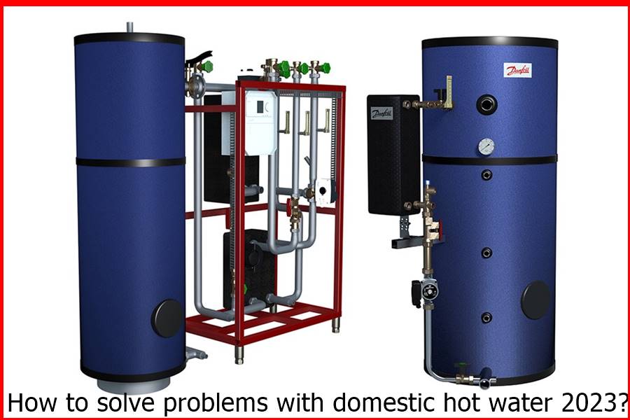 How to solve problems with domestic hot water 2023?