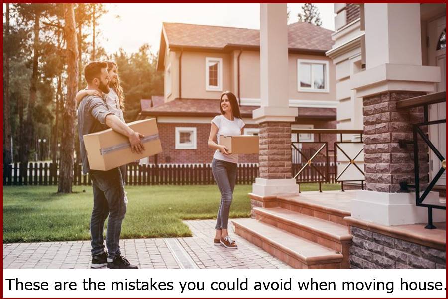 These are the mistakes you could avoid when moving house.