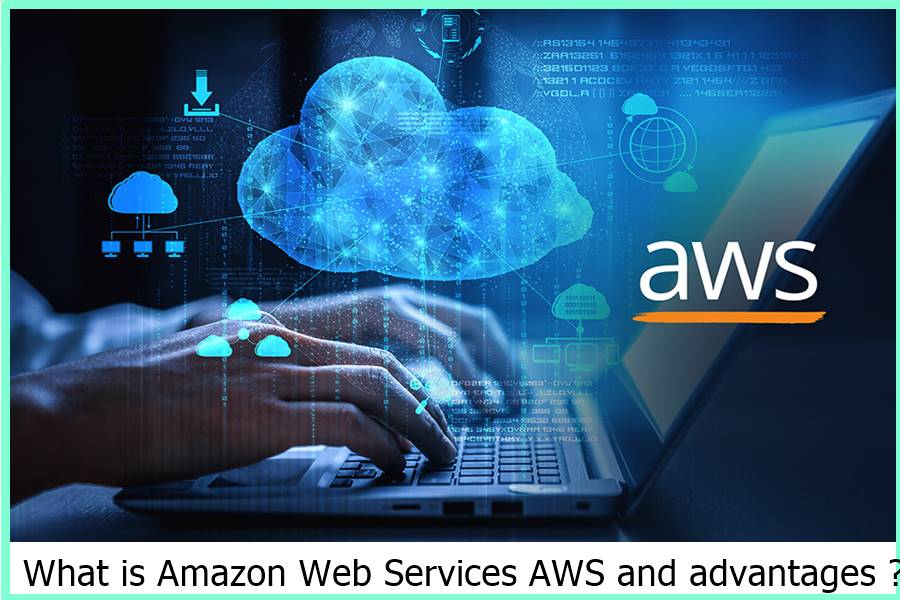 What is Amazon Web Services AWS and advantages ?