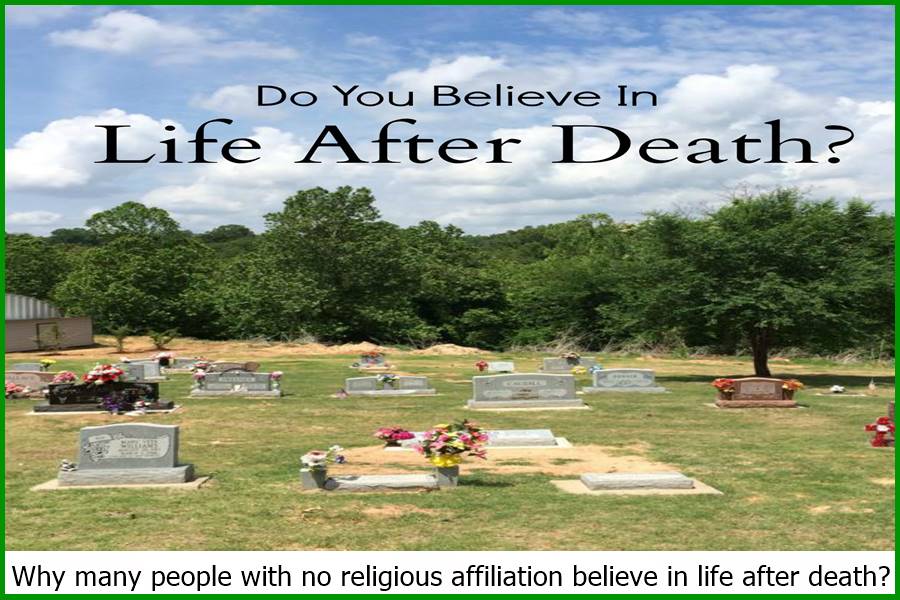 Why many people with no religious affiliation believe in life after death?