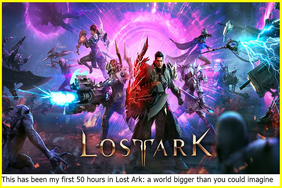 This has been my first 50 hours in Lost Ark: a world bigger than you could imagine