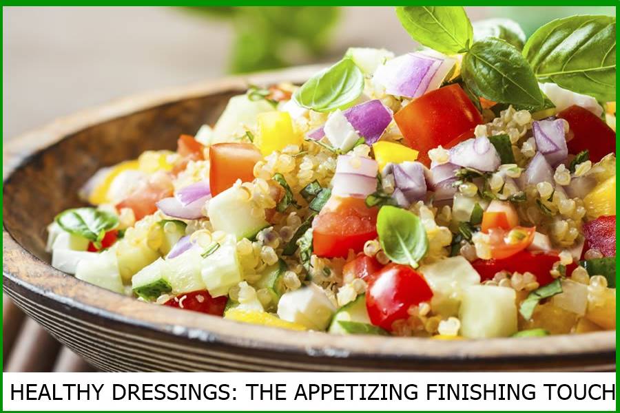 HEALTHY DRESSINGS: THE APPETIZING FINISHING TOUCH