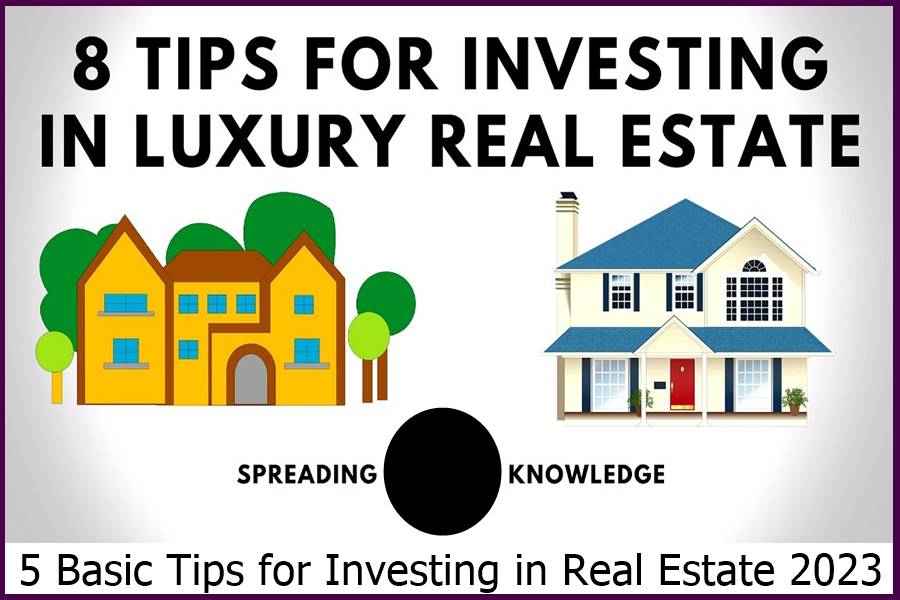  5 Basic Tips for Investing in Real Estate 2023