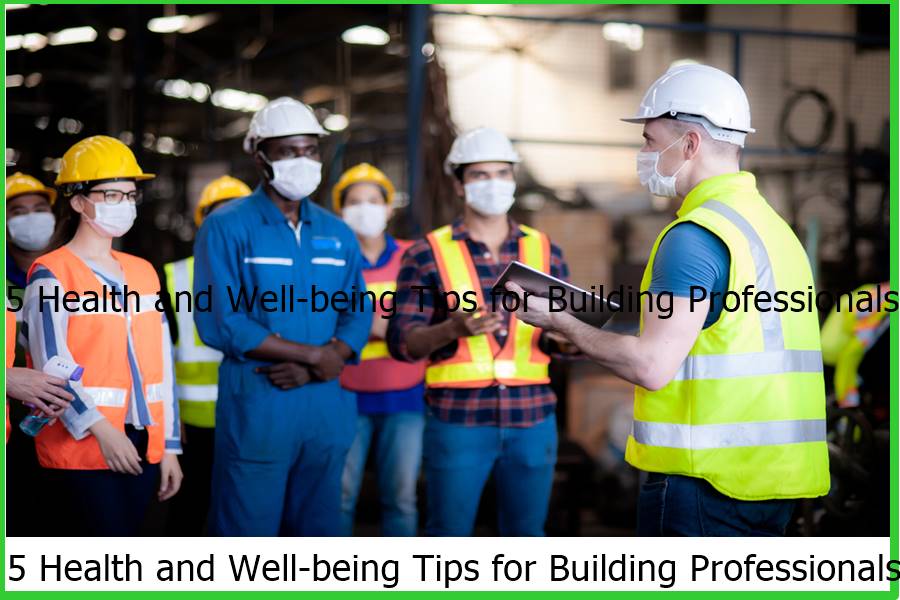 5 Health and Well-being Tips for Building Professionals