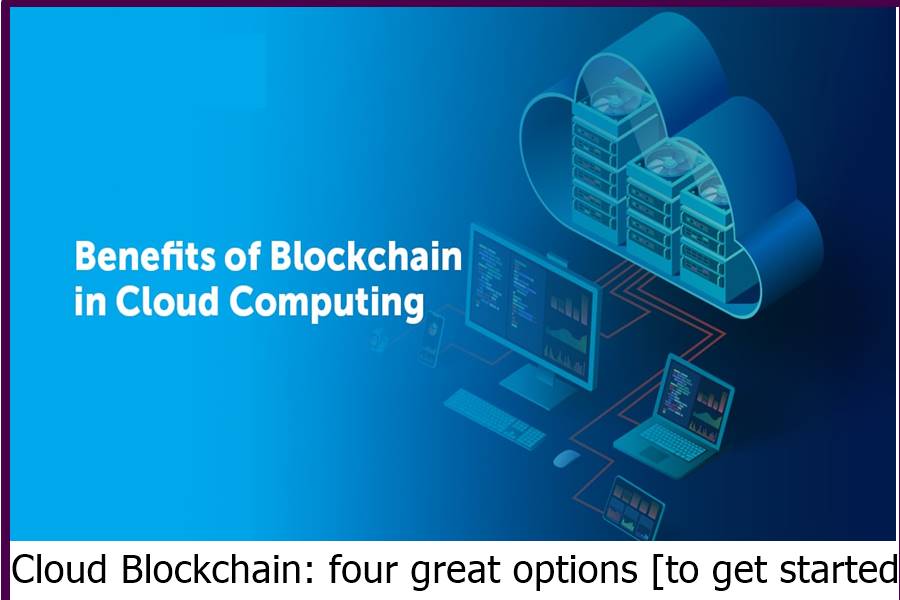 Cloud Blockchain: four great options [to get started]