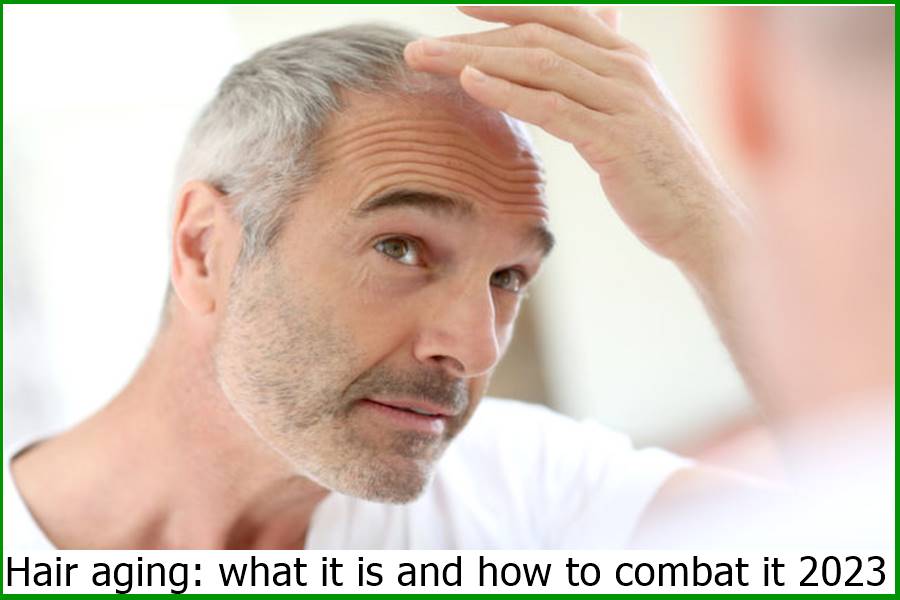 Hair aging: what it is and how to combat it 2023