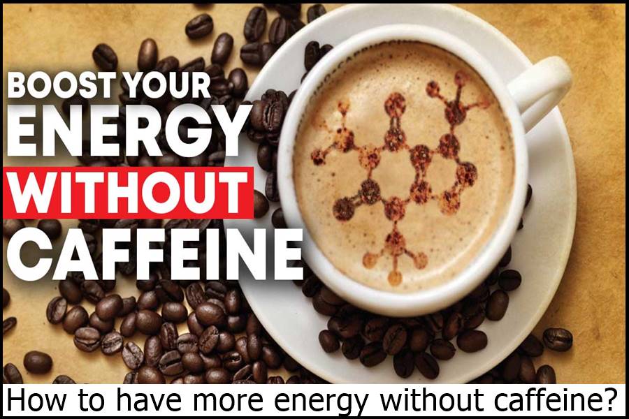 How to have more energy without caffeine