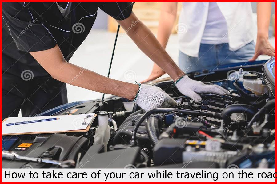 How to take care of your car while traveling on the road