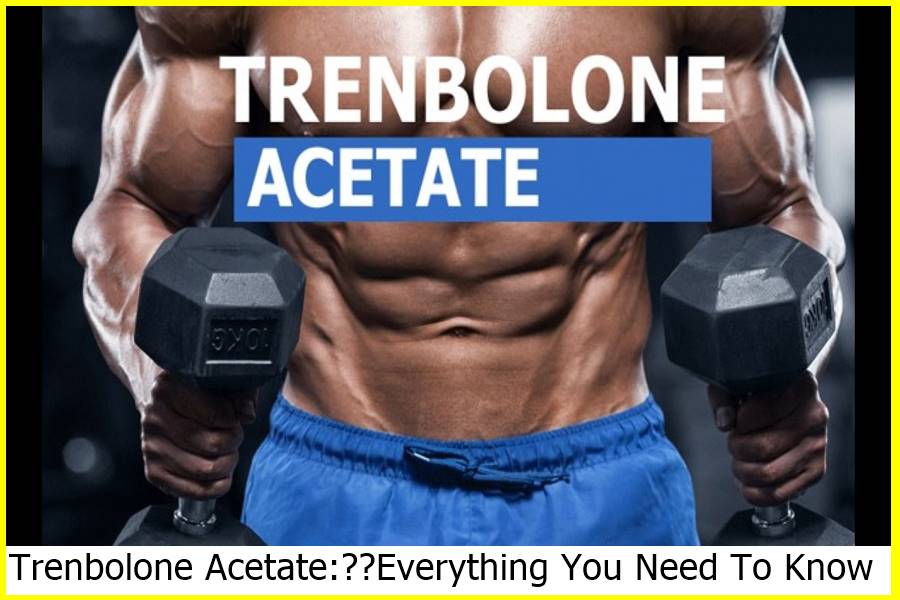 Trenbolone Acetate:​​Everything You Need To Know
