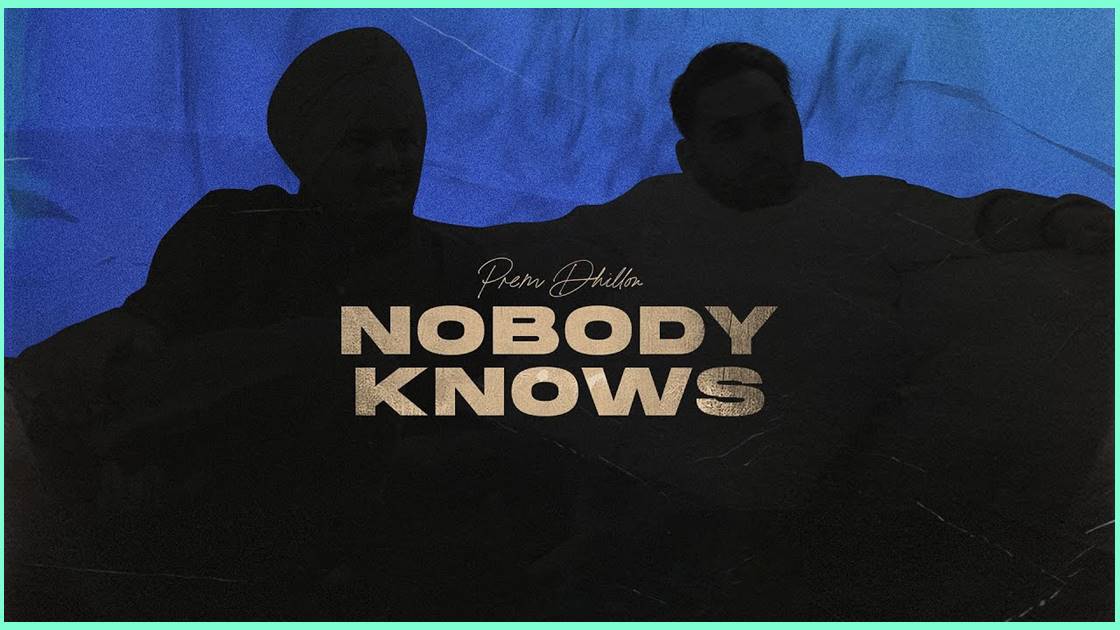 Nobody Knows song Lyrics - Prem Dhillon